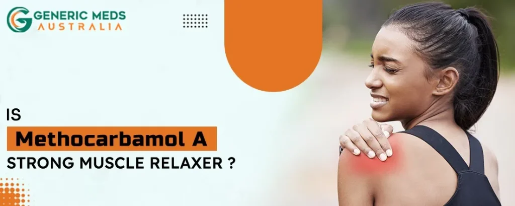 Is Methocarbamol a Strong Muscle Relaxer?